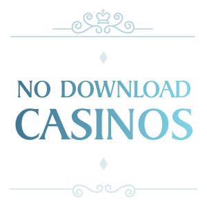 No Download Casino | Instant Gaming at any Time